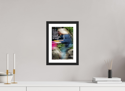 20 x 30 cm, Fine art prints mounted on a black wood frame with passe-partout Be kind